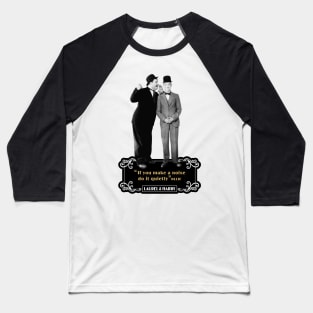 Laurel & Hardy Quotes: 'If You Makes A Noise Do It Quietly' Baseball T-Shirt